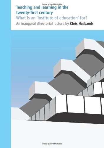 Teaching and Learning in the Twenty-First Century: What is an 'Institute of Education' For? (Education K-12)