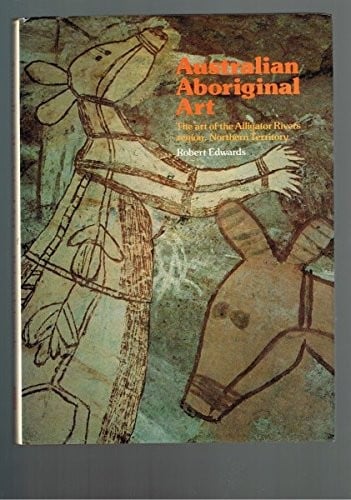 Australian Aboriginal Art : Art of the Alligator Rivers Region, Northern Territory