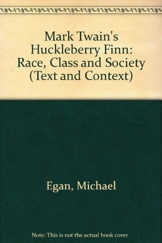 Mark Twain's Huckleberry Finn: Race, Class and Society (Text and Context)