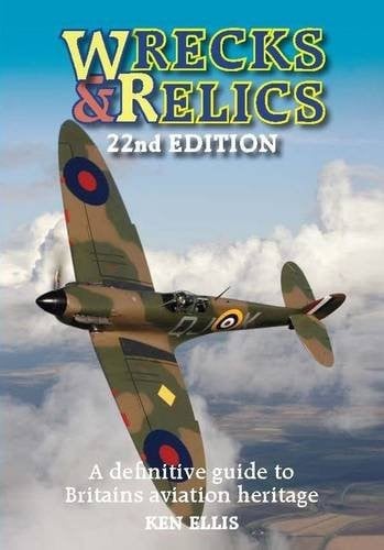 Wrecks & Relics - 22nd Edition: The Definitive Guide to Britain's Aviation Heritage (Consign)