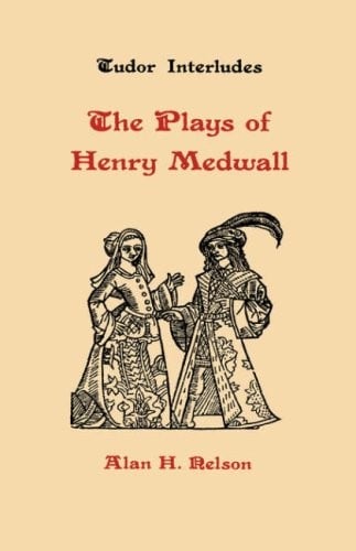 The Plays of Henry Medwall (Tudor Interludes)