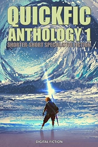 Quickfic Anthology 1: Shorter-Short Speculative Fiction (Quickfic from Digital Fiction)