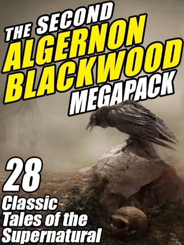 The Second Algernon Blackwood Megapack: 28 Classic Tales of the Supernatural