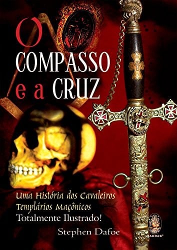 O Compasso E A Cruz. Uma Historia Dos Cavaleiros Templarios Maçonicos (Em Portuguese do Brasil)