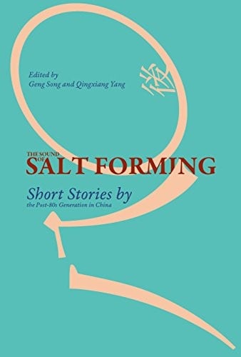The Sound of Salt Forming: Short Stories by the Post-80s Generation in China