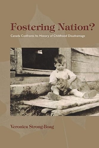 Fostering Nation?: Canada Confronts Its History of Childhood Disadvantage (Studies in Childhood and Family in Canada)
