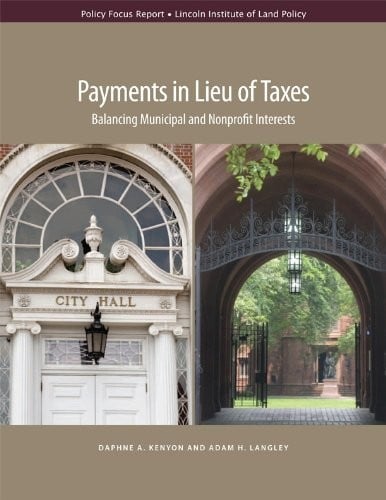 Payments in Lieu of Taxes: Balancing Municipal and Nonprofit Interests (Policy Focus Reports)