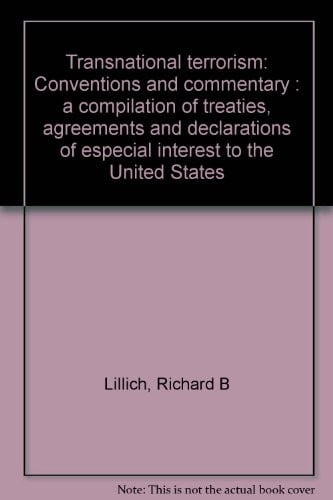 Transnational terrorism: Conventions and commentary : a compilation of treaties, agreements, and declarations of especial interest to the United States