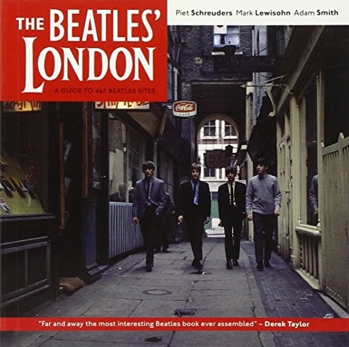 The Beatles' London: A Guide to 467 Beatles Sites in and Around London