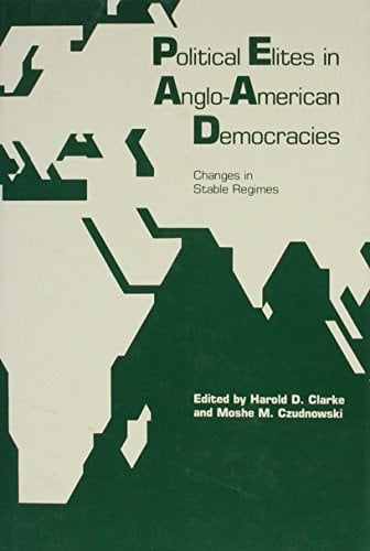 Political Elites in Anglo-American Democracies (International Yearbook for Studies of Leaders and Leadership)