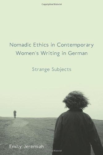 Nomadic Ethics in Contemporary Women's Writing in German: Strange Subjects (Studies in German Literature Linguistics and Culture)