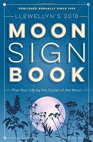 Llewellyn's 2018 Moon Sign Book: Plan Your Life by the Cycles of the Moon (Llewellyn's Moon Sign Books)