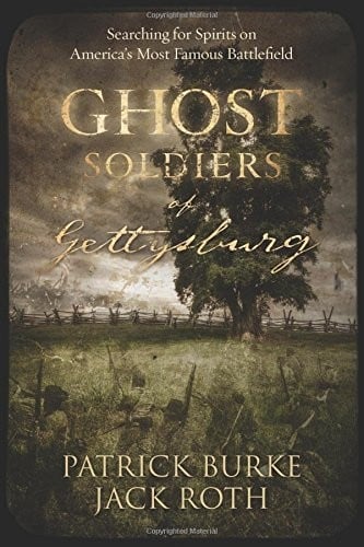 Ghost Soldiers of Gettysburg: Searching for Spirits on America's Most Famous Battlefield