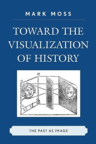 Toward the Visualization of History: The Past as Image