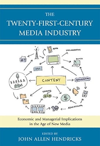 The Twenty-First-Century Media Industry: Economic and Managerial Implications in the Age of New Media (Studies in New Media)