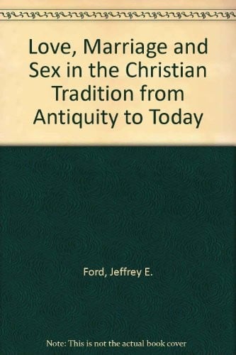Love, marriage, and sex in the Christian tradition from antiquity to today