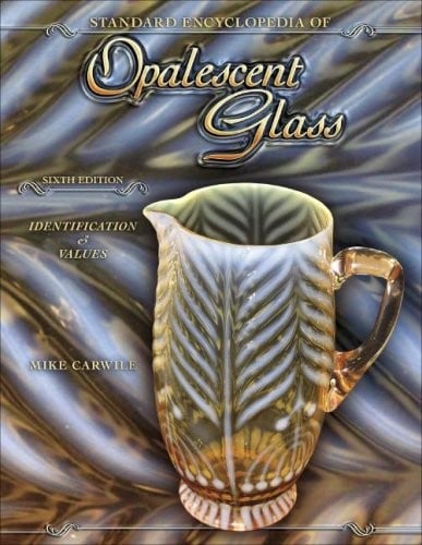 Standard Encyclopedia of Opalescent Glass: Indentification & Values, 6th Edition
