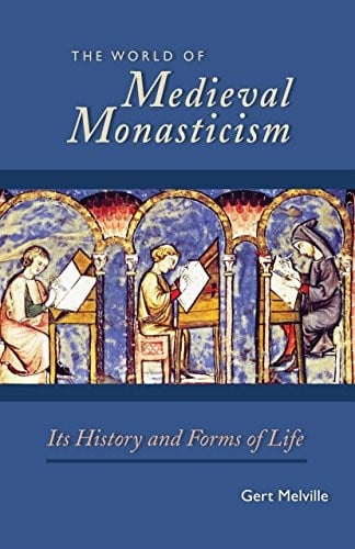 The World of Medieval Monasticism: Its History and Forms of Life (Cistercian Studies Book 263)
