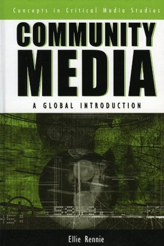 Community Media: A Global Introduction (Critical Media Studies: Institutions, Politics, and Culture)