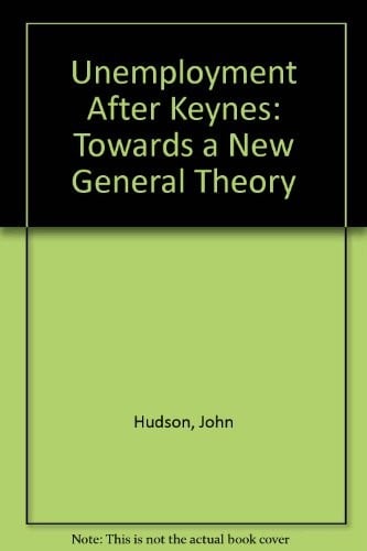 Unemployment After Keynes: Towards a New General Theory