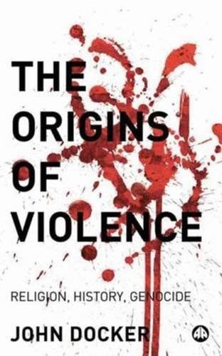 The Origins of Violence: Religion, History and Genocide