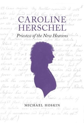 Caroline Herschel: Priestess of the New Heavens