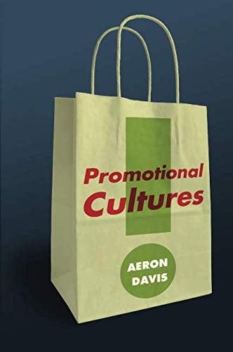 Promotional Cultures: The Rise and Spread of Advertising, Public Relations, Marketing and Branding