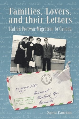 Families, Lovers, and their Letters: Italian Postwar Migration to Canada (Studies in Immigration and Culture)