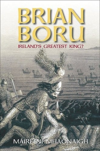 BRIAN BORU: IRELAND'S GREATEST KING?