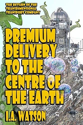 Premium Delivery To The Centre Of The Earth (The Transdimensional Transport Company)