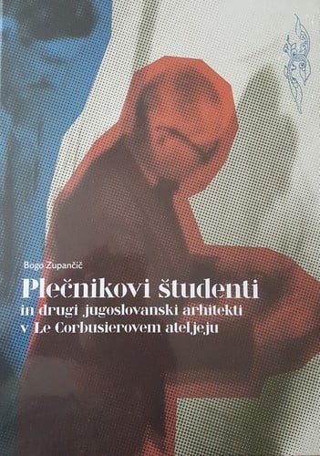 Plečnikovi študenti in drugi jugoslovanski arhitekti v Le Corbusierovem ateljeju