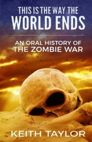This is the Way the World Ends: An Oral History of the Zombie War