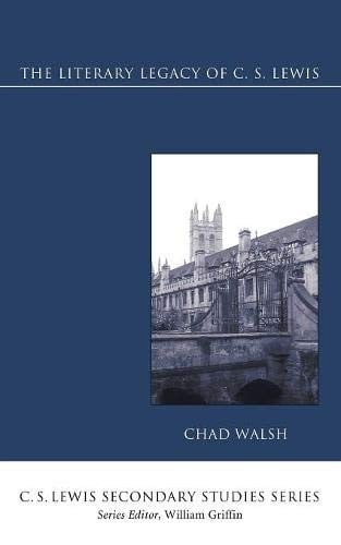 The Literary Legacy of C. S. Lewis: (C. S. Lewis Secondary Studies)