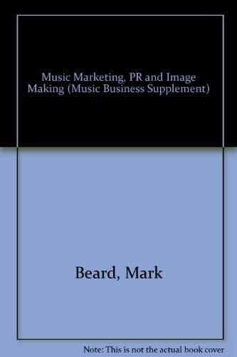Music Marketing, PR and Image Making (Music Business Supplement)