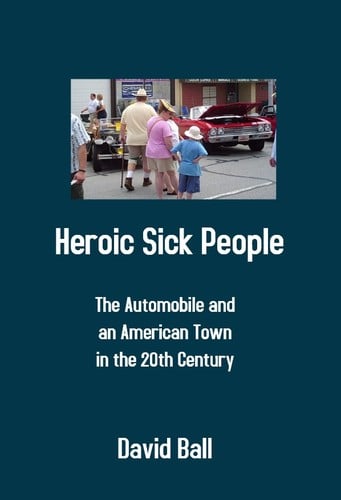 Heroic Sick People - The Automobile and an American Town in the 20th Century