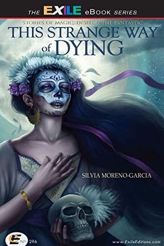 This Strange Way of Dying: Stories of Magic, Desire & the Fantastic: Stories of Magic, Desire & the Fantastic