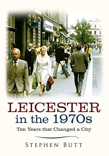Leicester in the 1970s: Ten Years that Changed a City