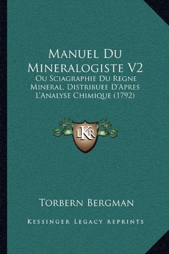 Manuel Du Mineralogiste V2: Ou Sciagraphie Du Regne Mineral, Distribuee D'Apres L'Analyse Chimique (1792) (French Edition)