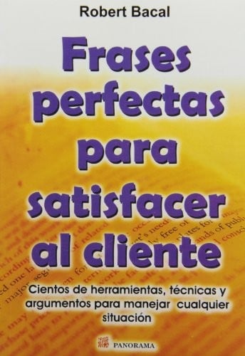 Frases perfectas para satisfacer al cliente / Perfect phrases for customer satisfaction (Spanish Edition)