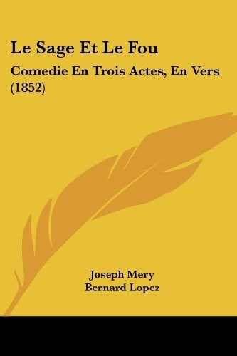 Le Sage Et Le Fou: Comedie En Trois Actes, En Vers (1852) (French Edition)
