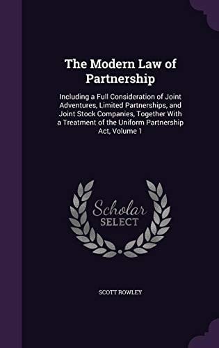 The Modern Law of Partnership: Including a Full Consideration of Joint Adventures, Limited Partnerships, and Joint Stock Companies, Together with a Treatment of the Uniform Partnership ACT, Volume 1