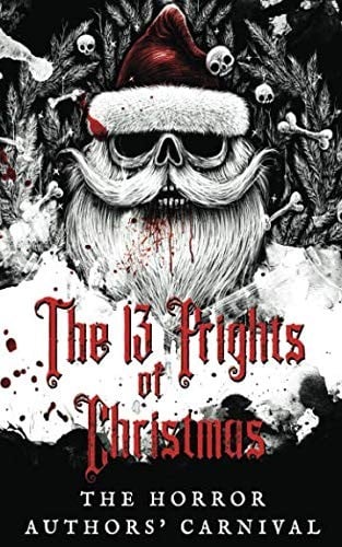 The 13 Frights of Christmas: The Horror Authors' Carnival
