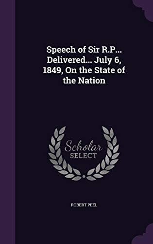 Speech of Sir R.P... Delivered... July 6, 1849, on the State of the Nation