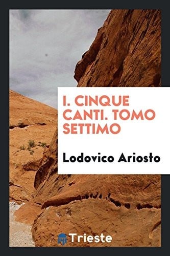 I. Cinque Canti. Tomo Settimo