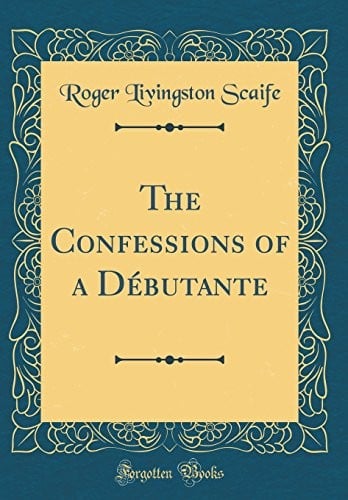 The Confessions of a Débutante (Classic Reprint)