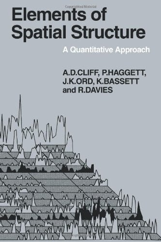 Elements of Spatial Structure: A Quantative Approach (Cambridge Geographical Studies)