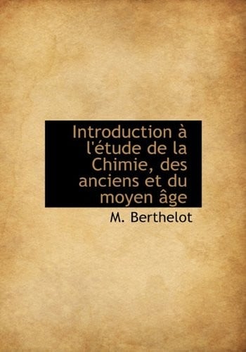 Introduction L' Tude de La Chimie, Des Anciens Et Du Moyen GE (French Edition)