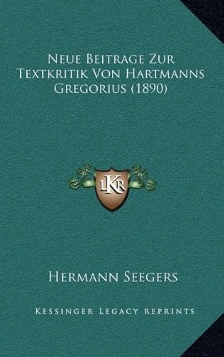 Neue Beitrage Zur Textkritik Von Hartmanns Gregorius (1890) (German Edition)
