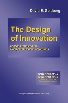 The Design of innovation : lessons from and for competent genetic algorithms