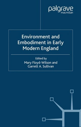 ENVIRONMENT AND EMBODIMENT IN EARLY MODERN ENGLAND; ED. BY MARY FLOYD-WILSON
